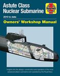 Astute Class Nuclear Submarine: 2010 to Date (Owners' Workshop Manual): 2010 to date - Insights into the design, construction and operation of the ... submarine ever operated by the Royal Navy