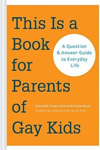 This is a Book for Parents of Gay Kids: A Question & Answer Guide to Everyday Life