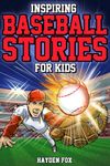 Inspiring Baseball Stories for Kids: An Action-Packed Sports Book on the Game's Greatest Players and Baseball Gift for Boys 8-12