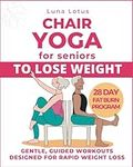 Chair Yoga for Seniors To Lose Weight: 28-Day Guided Challenge for Rapid Weight Loss Sitting Down with Gentle Exercises for Just Few Minutes Per Day.