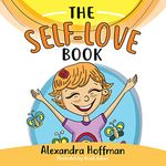 The Self-Love Book: A kids book about loving yourself, accepting who you are and celebrating what makes you special!