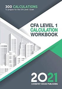 CFA Level 1 Calculation Workbook: 300 Calculations to Prepare for the CFA Level 1 Exam (2021 Edition)