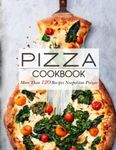 Pizza Cookbook: More Than 120 Recipes Neapolitan Pizzas