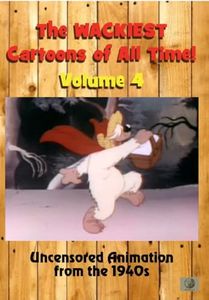 The Wackiest Cartoons of All Time! Vol. 4 Uncensored Animation from the 1940s [DVD]