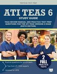 ATI TEAS 6 Study Guide: TEAS Review Manual and Practice Test Prep Questions for the ATI TEAS Version 6 (Sixth Edition)