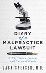 DIARY of a MALPRACTICE LAWSUIT: A Physicians Journey and Survival Guide (Jack Spenser, M.D. Book 1)