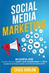 Social Media Marketing: An Essential Guide to Building a Brand Using Facebook, YouTube, Instagram, Snapchat, and Twitter, Including Tips on Personal ... and Using Influencers (Brand Storytelling)