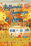 Autumns, Awnings, & Arson (A Camper & Criminals Cozy Mystery Series Book 38)