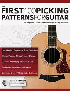 The First 100 Picking Patterns for Guitar: The Beginner’s Guide to Perfect Fingerpicking on Guitar