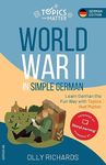 World War II in Simple German: Learn German the Fun Way with Topics that Matter (Topics That Matter: German Edition)