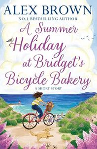 A Summer Holiday at Bridget’s Bicycle Bakery: A delightful summer romantic-comedy short story (The Carrington’s Bicycle Bakery, Book 2)