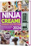 NINJA CREAMI COOKBOOK WITH PICTURES : 500 Days Healthy, Quick, Easy And Mouth-Watering Creami Recipes With Step-By-Step Instructions And Full-Color Photos For Beginners