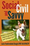 Social, Civil, and Savvy: Training & Socializing Puppies to Become the Best Possible Dogs