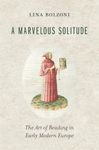 A Marvelous Solitude: The Art of Reading in Early Modern Europe