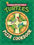 Teenage Mutant Ninja Turtles: The Official Pizza Cookbook