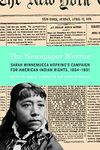 The Newspaper Warrior: Sarah Winnemucca Hopkins's Campaign for American Indian Rights, 1864-1891