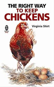 The Right Way to Keep Chickens by Virginia Shirt (2007-04-01)