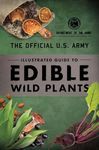 The Official U.S. Army Illustrated Guide to Edible Wild Plants