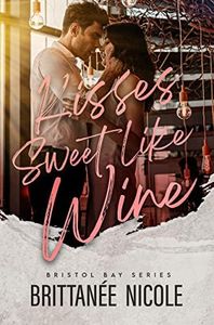 Kisses Sweet Like Wine : An Enemies to Lovers Office Romantic Comedy (Bristol Bay Romcoms Book 2)