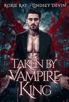 Taken By The Vampire King (Baton Rouge Vampire Book 1)