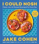 I Could Nosh: Classic Jew-ish Recipes Revamped for Every Day