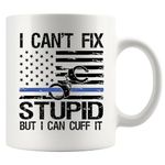 I Can't Fix Stupid But I Can Cuff It Police Gifts Funny Policeman Policewoman Police Officer Dad Husband From Wife Son Daughter Coffee Ceramic Mug (White, 11 oz)