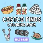 Costco Finds Coloring Book: Bold and Easy, Simple and Relaxing Designs for Adults and Kids Featuring Great Costco Treasures (Bold & Easy Coloring Books Series)