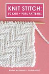 Knit Stitch: 50 Knit + Purl Patterns