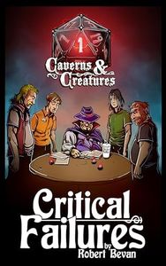 Critical Failures: A LitRPG Adventure Gone Horribly Wrong (Caverns and Creatures Book 1)