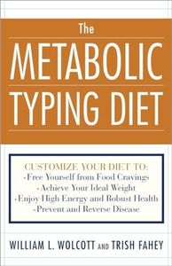 The Metabolic Typing Diet: Customize Your Diet To: Free Yourself from Food Cravings: Achieve Your Ideal Weight; Enjoy High Energy and Robust Health; Prevent and Reverse Disease