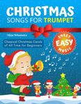 Christmas Songs for Trumpet: Easy Popular Classical Carols of All Time, for Beginner Trumpet Players, Sheet Notes with Names + Lyric, Instrumental Solos