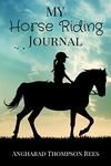 My Horse Riding Journal: For Horse Mad Boys and Girls