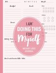 Weight Loss Journal - I Am Doing This for Myself: Daily Food & Fitness Tracker Diary for Women - Cute Motivational Diet & Workout Planner for Tracking Meals & Exercise