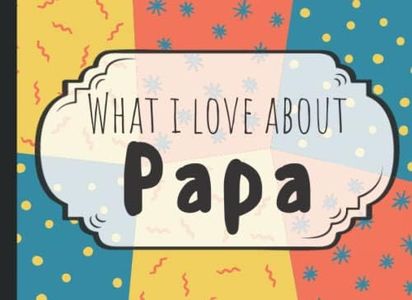 What I Love About Papa: Fill In The Blank Book | Papa Gifts From Grandkids, Granddaughter or Grandson | Fathers Day, Birthday
