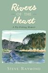 Rivers of the Heart: A Fly-Fishing Memoir