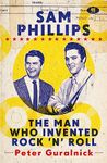 Sam Phillips: The Man Who Invented Rock 'n' Roll