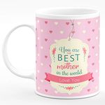 CHHAAP You are The Best Mother in The World Love You Printed Microwave Safe White Ceramic Coffee Tea Milk Mug (350 ml) (URTB1 23)