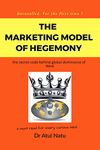 The Marketing Model of Hegemony : Unravelled. The secret code behind global dominance of the West.