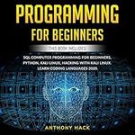 Programming for Beginners: This Book Includes: SQL Computer Programming for Beginners, Python, Kali Linux, Hacking with Kali Linux. Learn Coding Languages 2020.