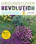 Groundcover Revolution: How to use sustainable, low-maintenance, low-water groundcovers to replace your turf - 40 alternative choices for: - No Mowing. ... fertilizing. - No pesticides. - No problem!