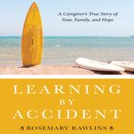 Learning by Accident: A Caregiver's True Story of Family, Fear, and Hope