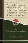 Annual Report and Transaction No. 14 of the Women's Canadian Historical Society of Toronto, 1914-1915 (Classic Reprint)