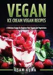 Vegan: Ice Cream Vegan Recipes: A Delicious Escape For Beginner Raw Vegans ...