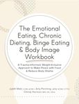 The Emotional Eating, Chronic Dieting, Binge Eating & Body Image Workbook