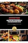 Gluten-Free Air Fryer Cookbook for Beginners 2023: Embark on a Flavorful Journey to Wellness with 70 Delicious, Quick, Easy and Wholesome Gluten-Free Recipes