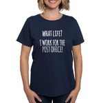 CafePress What Life Postal Worker T Shirt Womens Cotton T-Shirt Navy