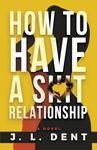 How to Have a SH*T Relationship