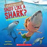 What If You Could Sniff Like a Shark?: Explore the Superpowers of Ocean Animals: Explore the Superpowers of Ocean Animals