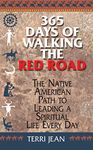 365 Days Of Walking The Red Road: The Native American Path to Leading a Spiritual Life Every Day