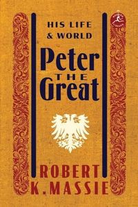 Peter the Great: His Life and World